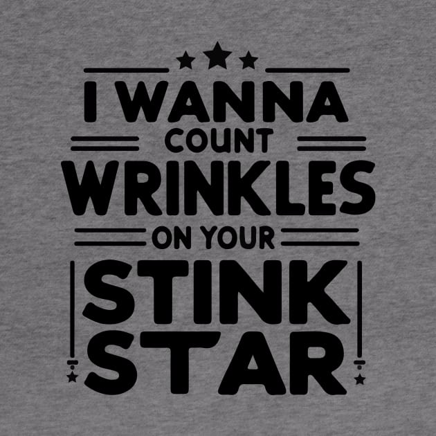 I Wanna Count The Wrinkles On Your Stink Star by aimed2